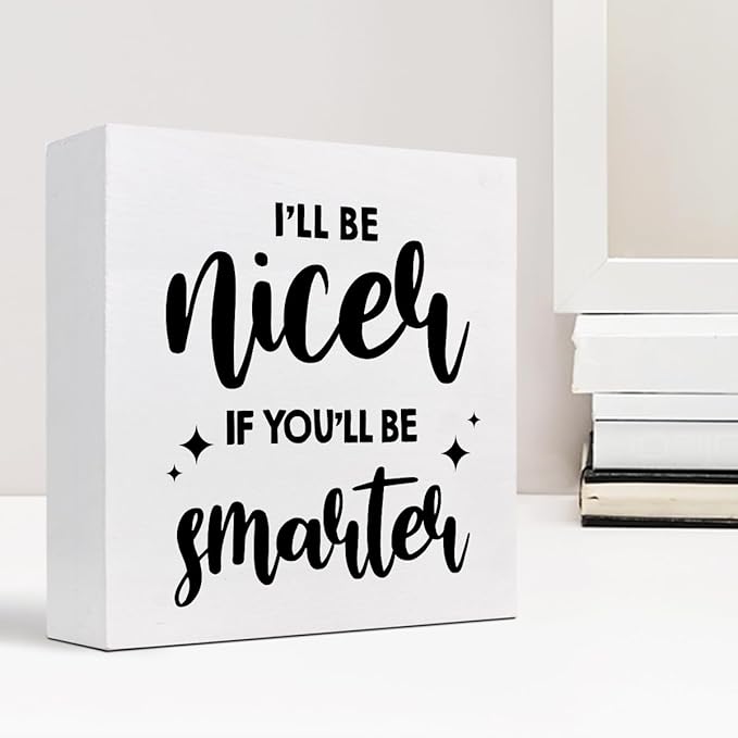 Funny Office Wood Sign,I'll Be Nicer If You'll Be Smarter Wood Block Box Sign Desk Decor,Humorous Plaque Sign for Office Home Shelf Desk Table Decor Decorations