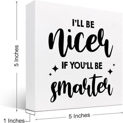 Funny Office Wood Sign,I'll Be Nicer If You'll Be Smarter Wood Block Box Sign Desk Decor,Humorous Plaque Sign for Office Home Shelf Desk Table Decor Decorations