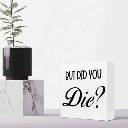 But Did You Die Funny Office Wood Block Sign Desk Decor,Inspirational Wooden Box Plaque Sign Desk Decor for Home Gym Office Shelf Table Decorations