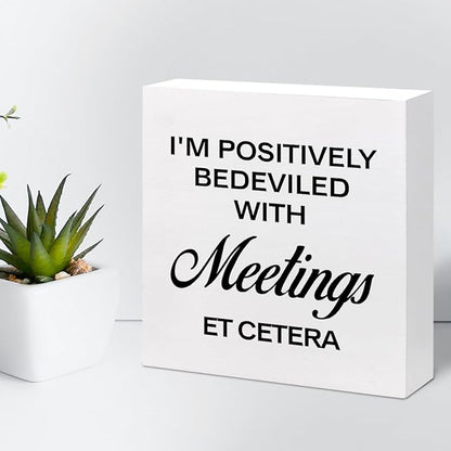 I'm Positively Believed with Meetings Et Cetera Wood Block Sign Desk Decor,Funny Wooden Box Plaque Sign Desk Decor for Home Office Shelf Table Decor Decorations