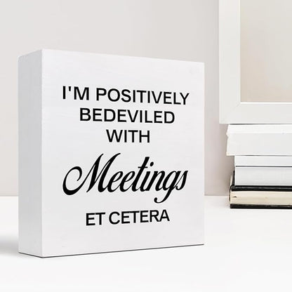 I'm Positively Believed with Meetings Et Cetera Wood Block Sign Desk Decor,Funny Wooden Box Plaque Sign Desk Decor for Home Office Shelf Table Decor Decorations