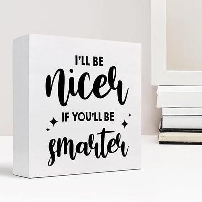 Funny Office Wood Sign,I'll Be Nicer If You'll Be Smarter Wood Block Box Sign Desk Decor,Humorous Plaque Sign for Office Home Shelf Desk Table Decor Decorations