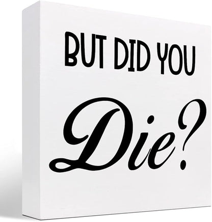 But Did You Die Funny Office Wood Block Sign Desk Decor,Inspirational Wooden Box Plaque Sign Desk Decor for Home Gym Office Shelf Table Decorations