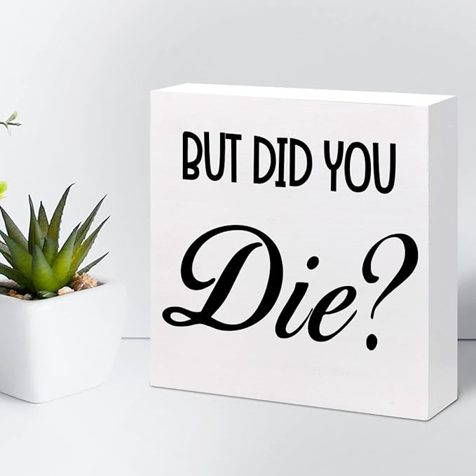 But Did You Die Funny Office Wood Block Sign Desk Decor,Inspirational Wooden Box Plaque Sign Desk Decor for Home Gym Office Shelf Table Decorations