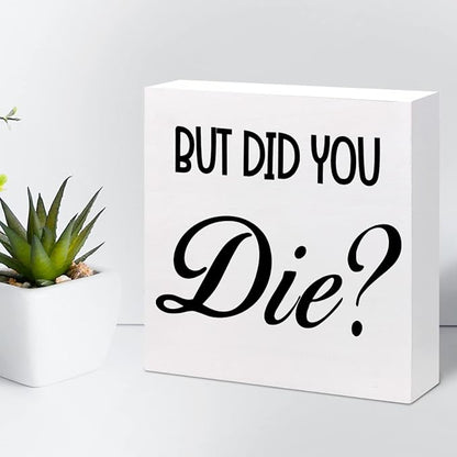 But Did You Die Funny Office Wood Block Sign Desk Decor,Inspirational Wooden Box Plaque Sign Desk Decor for Home Gym Office Shelf Table Decorations
