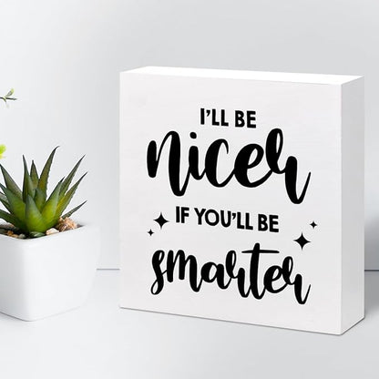 Funny Office Wood Sign,I'll Be Nicer If You'll Be Smarter Wood Block Box Sign Desk Decor,Humorous Plaque Sign for Office Home Shelf Desk Table Decor Decorations