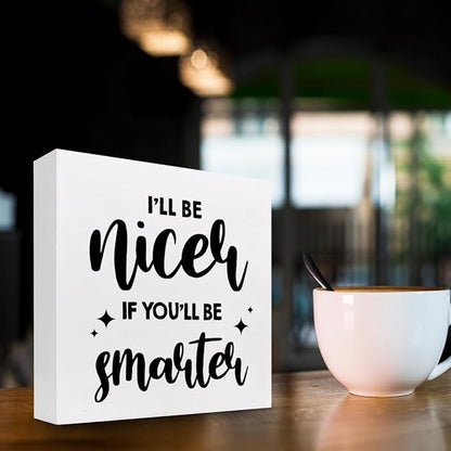 Funny Office Wood Sign,I'll Be Nicer If You'll Be Smarter Wood Block Box Sign Desk Decor,Humorous Plaque Sign for Office Home Shelf Desk Table Decor Decorations