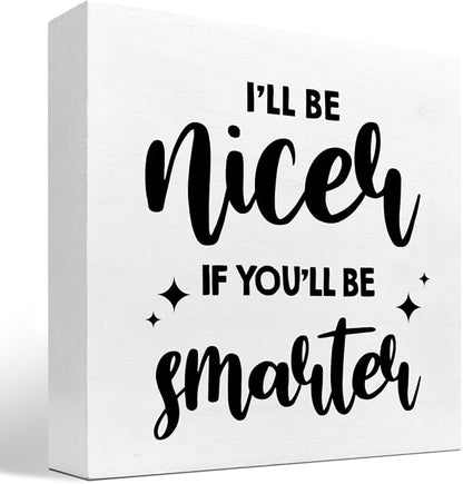 Funny Office Wood Sign,I'll Be Nicer If You'll Be Smarter Wood Block Box Sign Desk Decor,Humorous Plaque Sign for Office Home Shelf Desk Table Decor Decorations